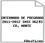 INTERNADO DE PREGRADO 2011-2012 IMSS HGZ#3 CD. MANTE