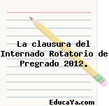 La clausura del Internado Rotatorio de Pregrado 2012.