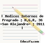 | Medicos Internos de Pregrado : H.G.R. 36 «San Alejandro» : 2011 |