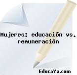 Mujeres: educación vs. remuneración