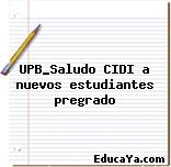 UPB_Saludo CIDI a nuevos estudiantes pregrado