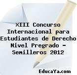 XIII Concurso Internacional para Estudiantes de Derecho Nivel Pregrado – Semilleros 2012