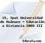 15. Spot Universidad de Huánuco – Educación a Distancia 2009 III