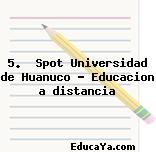 5.  Spot Universidad de Huanuco – Educacion a distancia