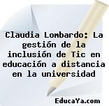 Claudia Lombardo: La gestión de la inclusión de Tic en educación a distancia en la universidad