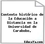 Contexto histórico de la Educación a Distancia en la Universidad de Carabobo.