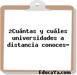 ¿Cuántas y cuáles universidades a distancia conoces?