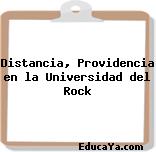 Distancia, Providencia en la Universidad del Rock