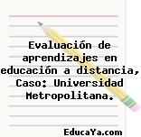 Evaluación de aprendizajes en educación a distancia, Caso: Universidad Metropolitana.