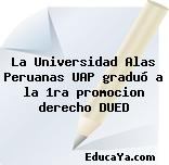 La Universidad Alas Peruanas UAP graduó a la 1ra promocion derecho DUED