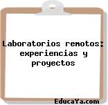 Laboratorios remotos: experiencias y proyectos