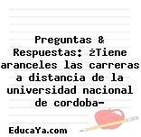 Preguntas & Respuestas: ¿Tiene aranceles las carreras a distancia de la universidad nacional de cordoba?