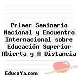 Primer Seminario Nacional y Encuentro Internacional sobre Educación Superior Abierta y A Distancia