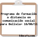 Programa de formación a distancia en comunicación social para Bolivia- 16/06/11