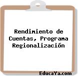 Rendimiento de Cuentas, Programa Regionalización