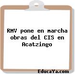 RMV pone en marcha obras del CIS en Acatzingo