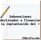 Subvenciones destinadas a financiar la implantación del …