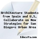 Architecture Students from Spain and U.S. Collaborate on New Strategies for San Diego’s Urban Area