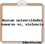 Buscan universidades sumarse vs. violencia