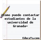 ¿Como puedo contactar estudiantes de la universidad de Granada?