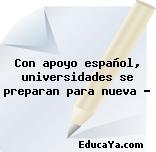 Con apoyo español, universidades se preparan para nueva …