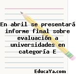 En abril se presentará informe final sobre evaluación a universidades en categoría E