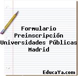 Formulario Preinscripción Universidades Públicas Madrid