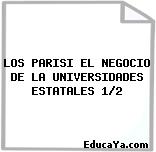 LOS PARISI EL NEGOCIO DE LA UNIVERSIDADES ESTATALES 1/2