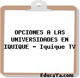 OPCIONES A LAS UNIVERSIDADES EN IQUIQUE – Iquique TV