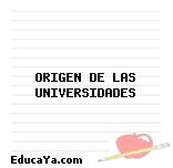 ORIGEN DE LAS UNIVERSIDADES