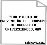 PLAN PILOTO DE PREVENCIÓN DEL CONSUMO DE DROGAS EN UNIVERSIDADES.WMV