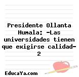 Presidente Ollanta Humala: «Las universidades tienen que exigirse calidad» 2