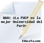 Q&A: ¿La PUCP es la mejor Universidad del Perú?