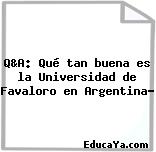 Q&A: Qué tan buena es la Universidad de Favaloro en Argentina?