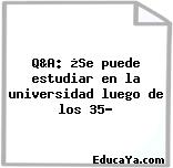 Q&A: ¿Se puede estudiar en la universidad luego de los 35?