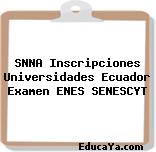 SNNA Inscripciones Universidades Ecuador Examen ENES SENESCYT