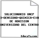 SOLUCIONARIO UNCP 2013-DENSIDAD-QUIMICA-EXAMEN DE ADMISION UNIVERSIDAD DEL CENTRO