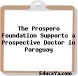 The Prospero Foundation Supports a Prospective Doctor in Paraguay